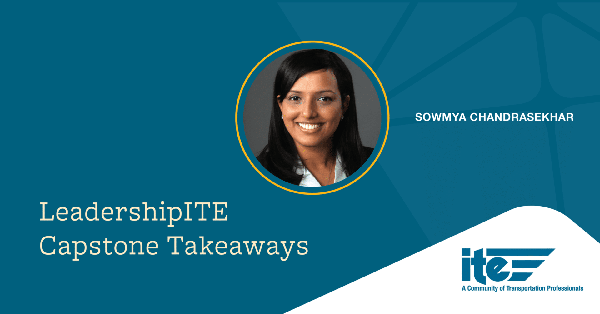 Sowmya Chandrasekhar - LeadershipITE Capstone Takeaways